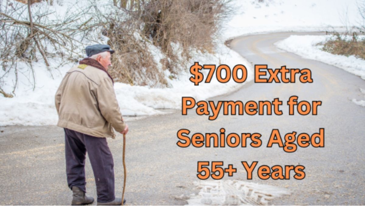 $700 Extra Payment for Seniors Aged 55+ Years