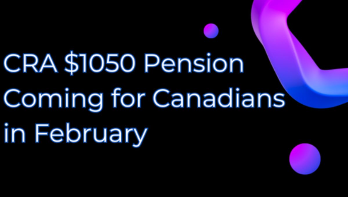 CRA $1050 Pension Coming for Canadians in February