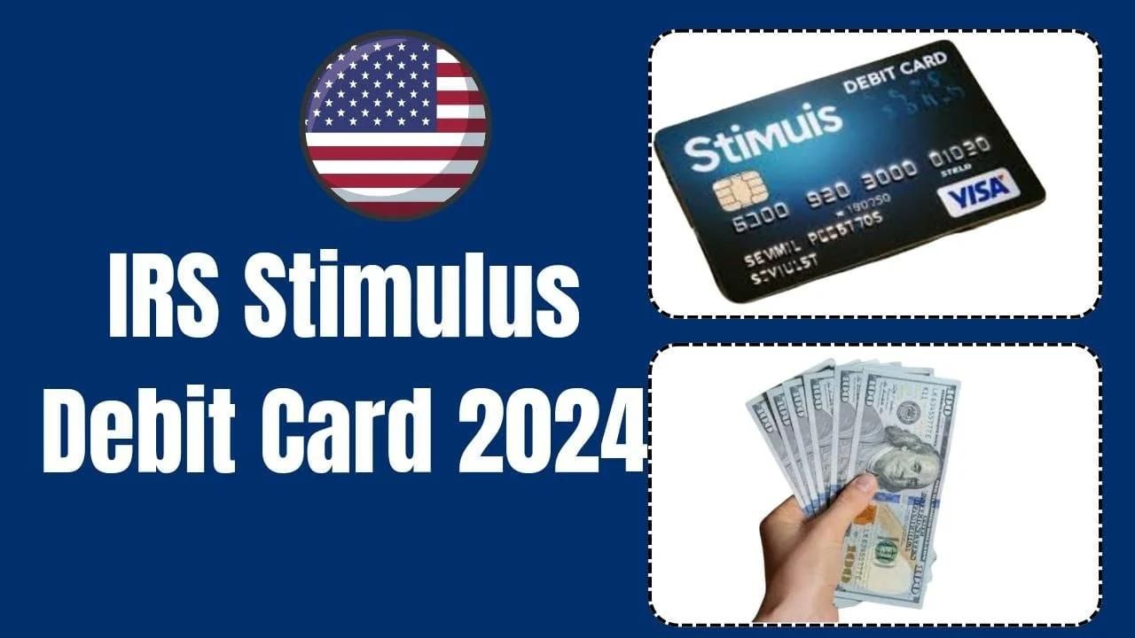 IRS Stimulus Debit Card April 2024 Is it coming