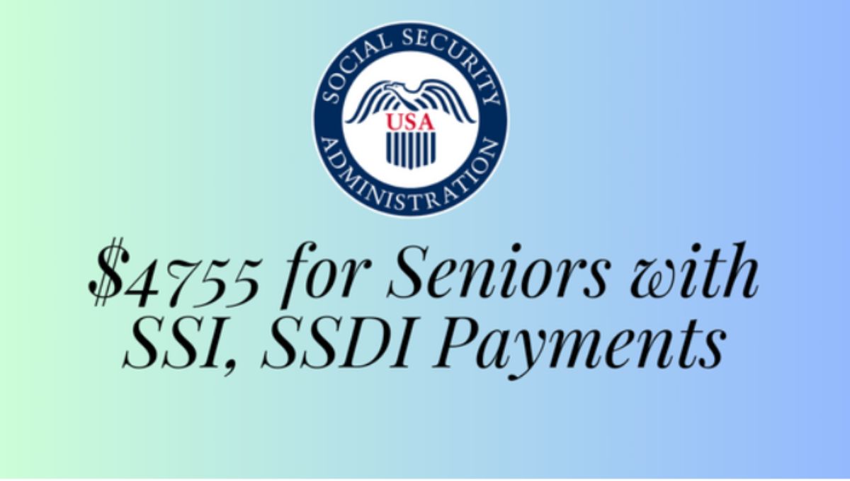 SSA is Releasing $4755 for Seniors with SSI, SSDI Payments