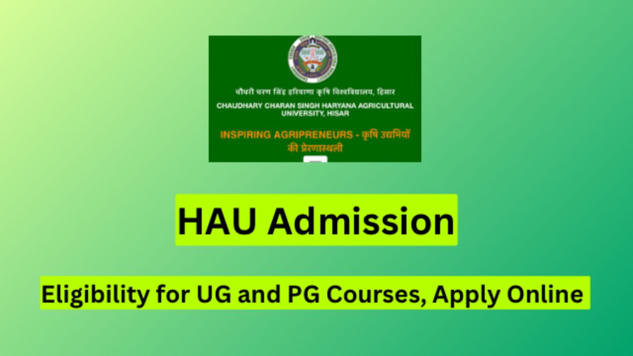 HAU Admission 2024 - Application Form, Exam Dates, Eligibility Criteria